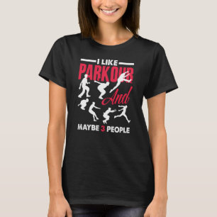 I Like Parkour And Maybe 3 People Parkour T-Shirt