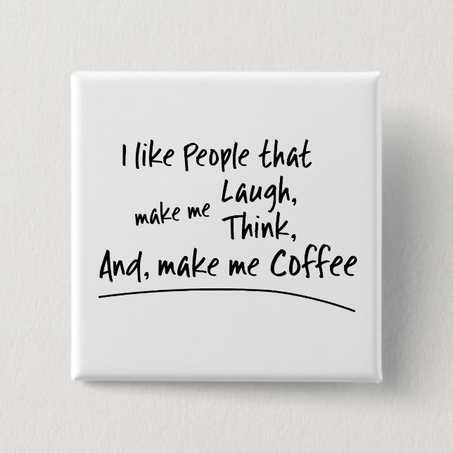 I like People that make me... 2 Inch Square Button (Front)