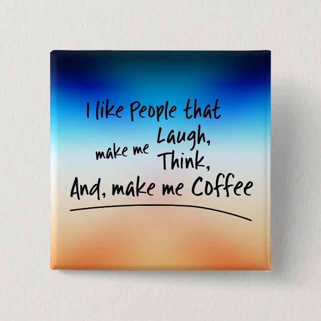 I like People that make me... 2 Inch Square Button (Front)