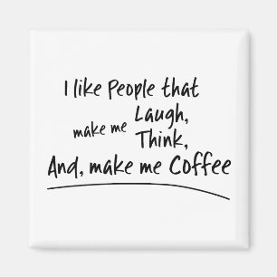 I like People that make me Coffee... Magnet