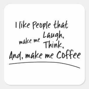 I like People that make me Coffee... Square Sticker