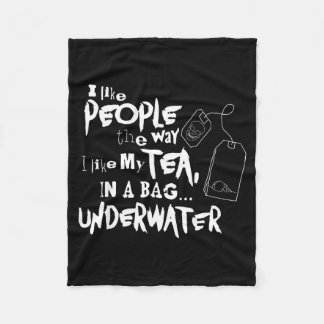 I Like People The Way I Like My Tea In A Bag And U Fleece Blanket