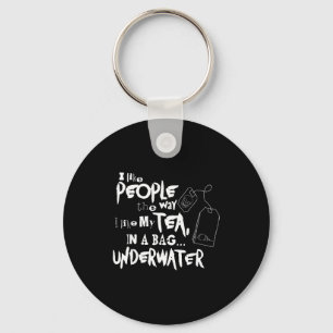 I Like People The Way I Like My Tea In A Bag And U Keychain