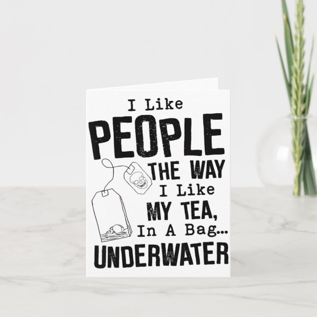 I Like People The Way I Like My Tea In A Bag Under Card (Front)