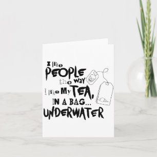 I Like People The Way I Like My Tea In A Bag Under Card