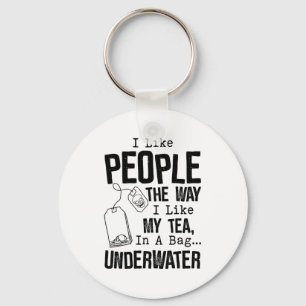 I Like People The Way I Like My Tea In A Bag Under Keychain