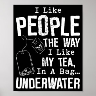 I Like People The Way I Like My Tea In A Bag Under Poster