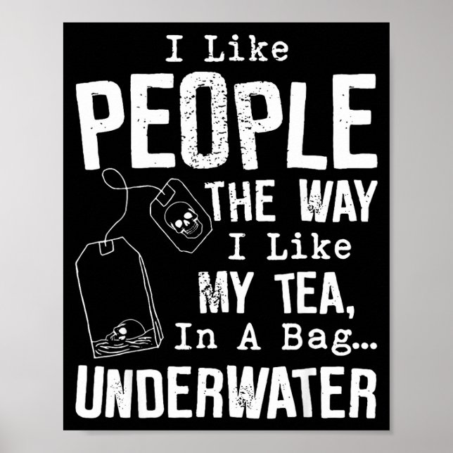 I Like People The Way I Like My Tea In A Bag Under Poster (Front)