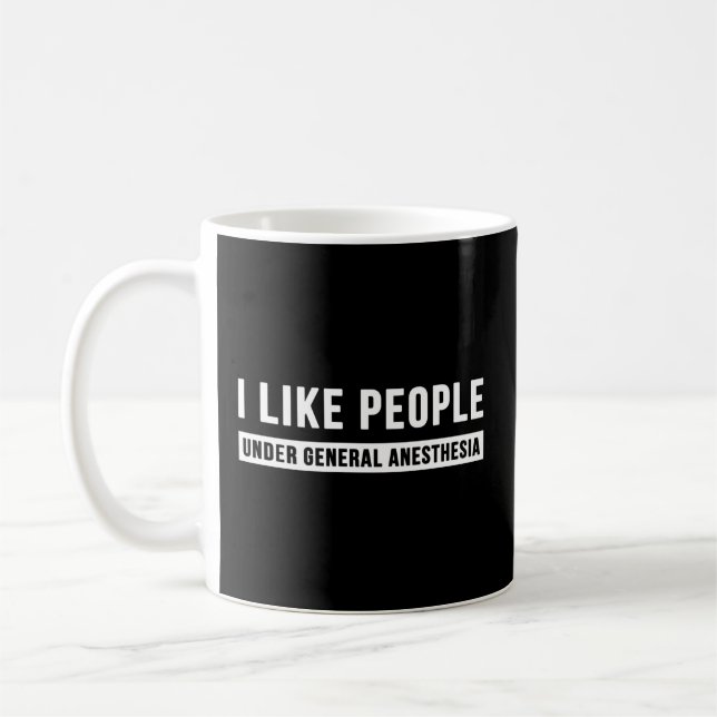 I Like People Under General Anesthesia Anesthesiol Coffee Mug (Left)