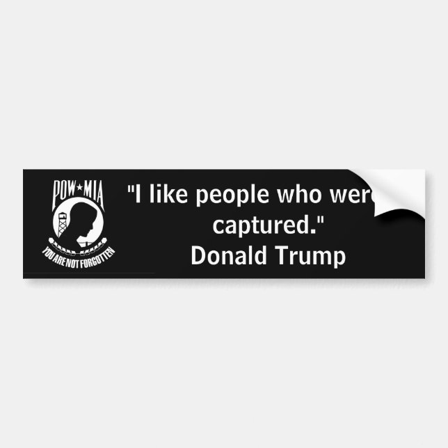 "I like people who weren't captured. Donald Trump" Bumper Sticker (Front)