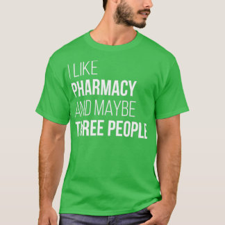 I Like Pharmacy And Maybe Three People 1 T-Shirt