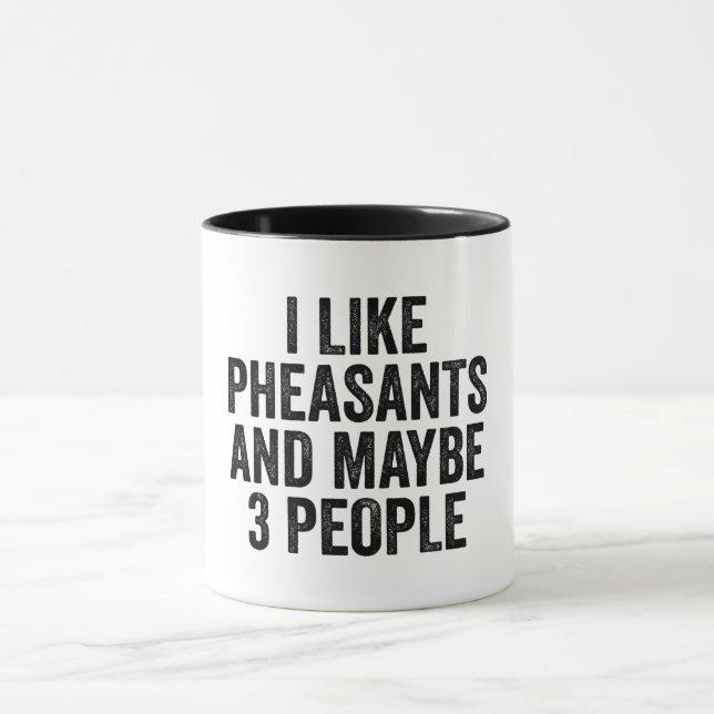 I Like Pheasants And Maybe 3 People Mug (Center)
