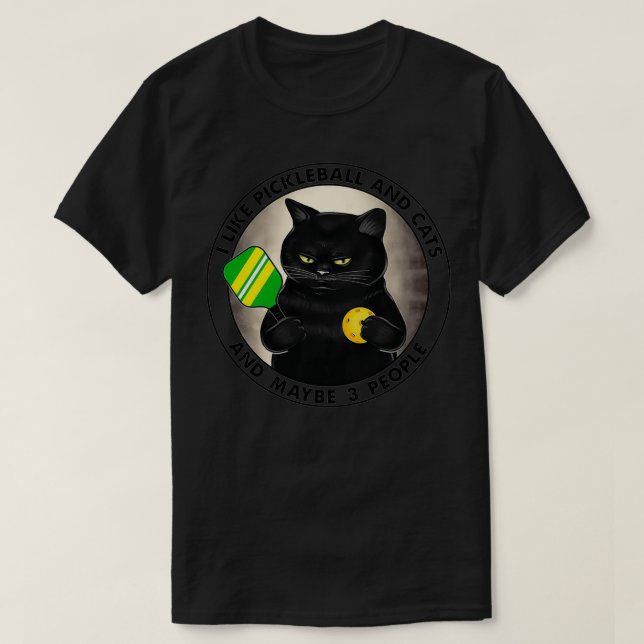 I LIKE PICKLEBALL AND CATS AND MAYBE 3 PEOPLE T-Shirt (Design Front)