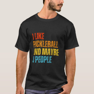 I Like Pickleball And Maybe 3 People Pickleball T-Shirt