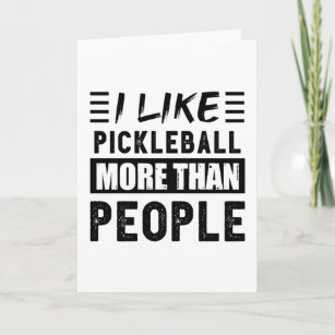 I like Pickleball more than People Funny Card