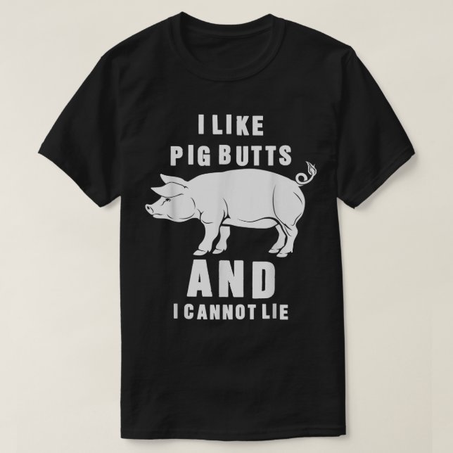 I Like Pig Butts And I Can Not Lie BBQ Season Funn T-Shirt (Design Front)