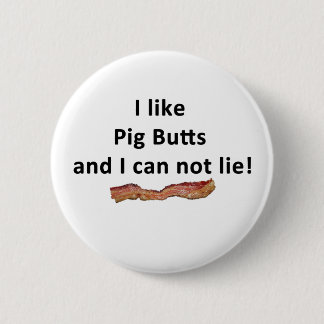 I like pig butts and I can not lie - Beacon 2 Inch Round Button