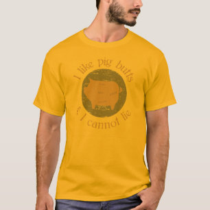 I like pig butts and I can not lie. T-Shirt