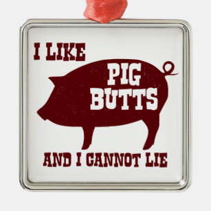 I like Pig Butts and I Cannot Lie BBQ Bacon Metal Ornament