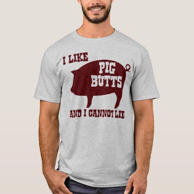I like Pig Butts and I Cannot Lie BBQ Bacon T-Shirt (Front)