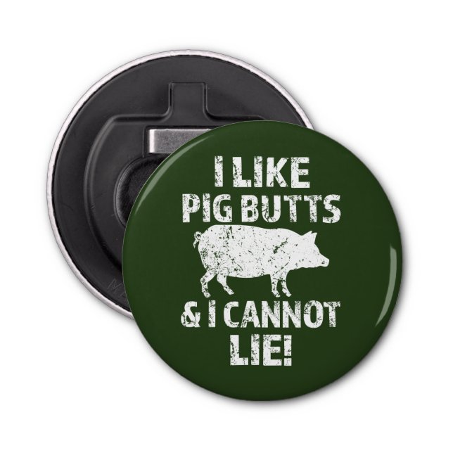 I like pig butts and I cannot lie bottle opener (Front)