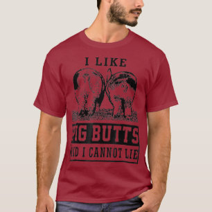 I like pig butts and i cannot lie cute  Gift T-Shirt