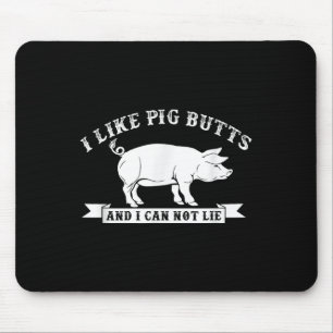 I Like Pig Butts And I Cannot Lie Funny Bbq Mouse Pad