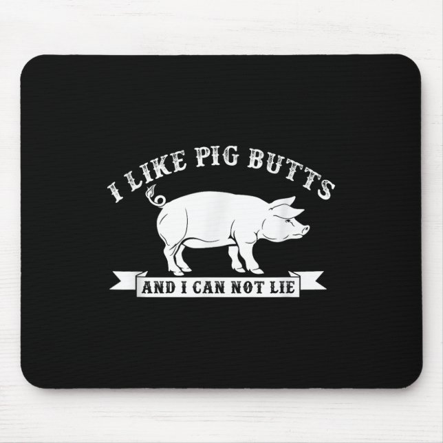 I Like Pig Butts And I Cannot Lie Funny Bbq  Mouse Pad (Front)