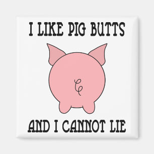 I Like Pig Butts And I Cannot Lie Magnet
