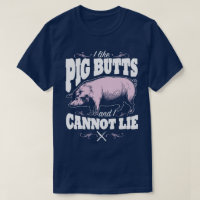 I Like Pig Butts BBQ Slogan Humor Funny T-Shirt