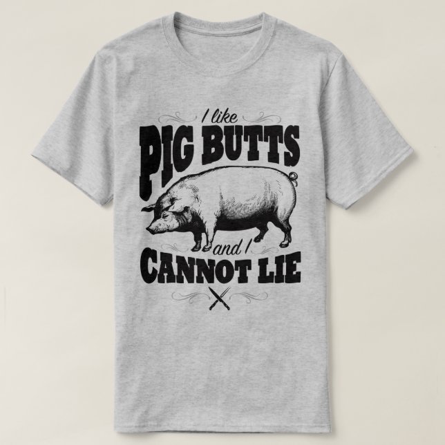 I Like Pig Butts Funny BBQ Slogan Humor T-Shirt (Design Front)