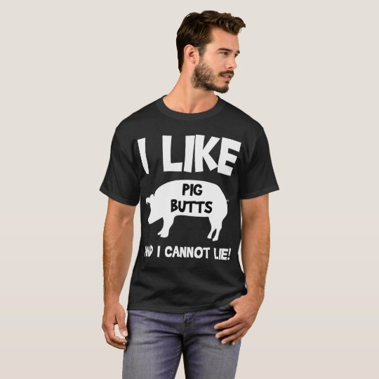 I Like Pig Butts T-Shirt