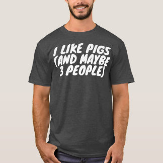 I Like Pigs And Maybe 3 People Premium T-Shirt