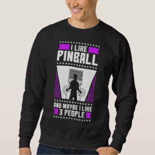 I Like Pinball And Maybe I Like 3 People 80s Retro Sweatshirt