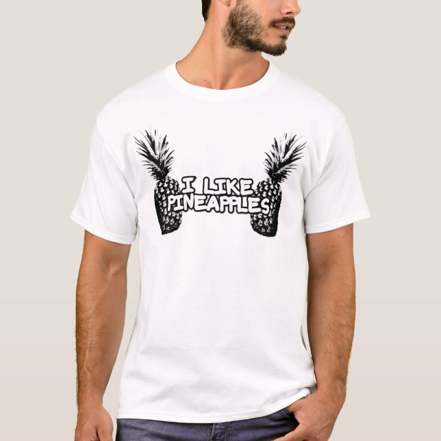 I LIKE PINEAPPLES! T-Shirt (Front)
