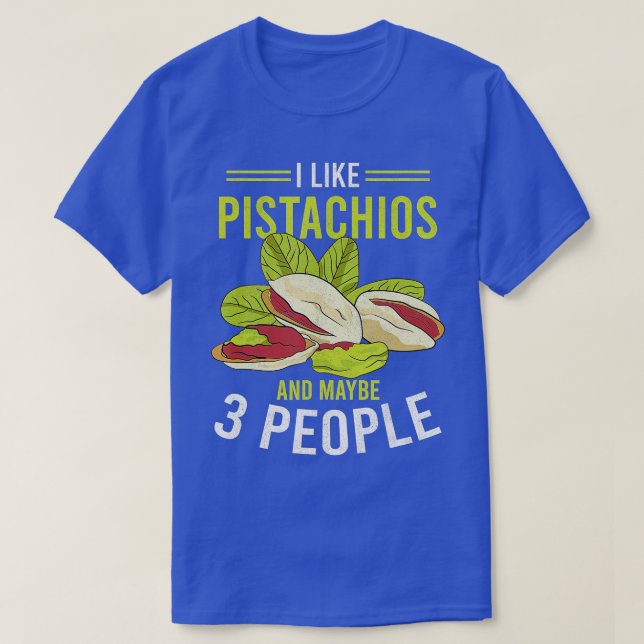 I Like Pistachios And 3 People Funny Pistachio Day T-Shirt (Design Front)