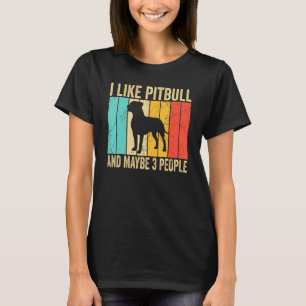 I like Pitbull And Maybe 3 People   Pitbull   T-Shirt