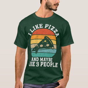 I Like Pizza And Maybe 3 People Funny Retro 601108 T-Shirt