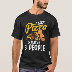 I Like Pizza And Maybe Three People Pizza Maker Pi T-Shirt