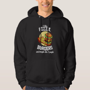 I Like Pizza Burgers And Maybe Like 3 People Burge Hoodie