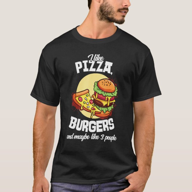 I Like Pizza Burgers And Maybe Like 3 People Burge T-Shirt (Front)