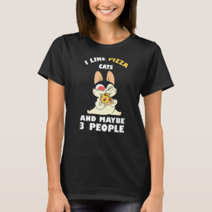 I Like Pizza Cat And Maybe 3 People Funny Cat Pizz T-Shirt