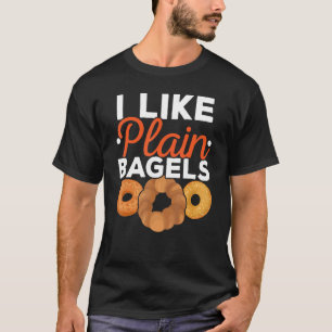 I Like Plain Bagels Food  Foodie Bread Jewish T-Shirt
