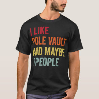 I Like Pole Vault Maybe 3 People T-Shirt