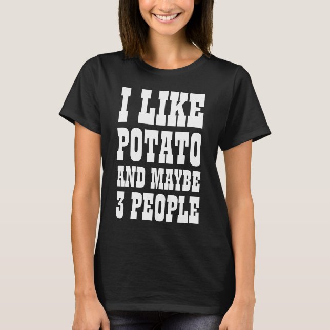 I LIKE POTATO AND MAYBE 3 PEOPLE T-Shirt (Front)