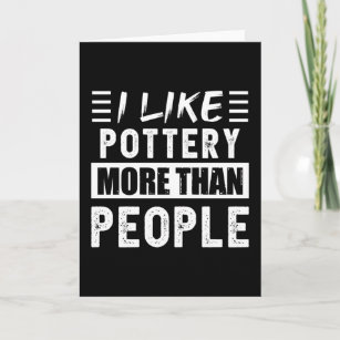 I like Pottery more than People Funny Card