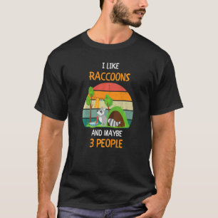 I Like Raccoons and maybe 3 people  1 T-Shirt
