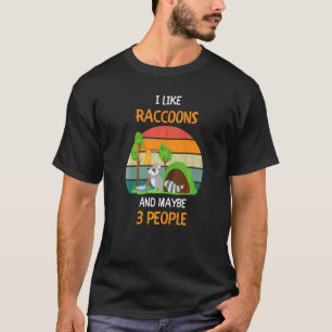 I Like Raccoons and maybe 3 people  1 T-Shirt