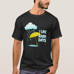I Like Rainy Days Weather Umbrella Rain Cloud Rain T-Shirt