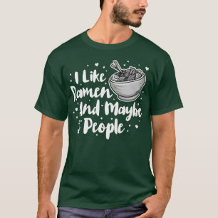 I Like Ramen And Maybe 3 People, Cool Anime For Me T-Shirt